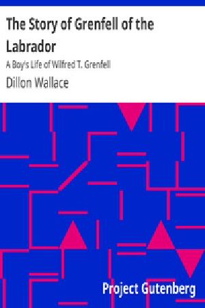 [Gutenberg 16809] • The Story of Grenfell of the Labrador: A Boy's Life of Wilfred T. Grenfell